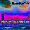 Piano Duo Trio - Disruption Eruption (feat. Mark Hennen, John Blum & Jackson Krall) - EP